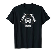 Load image into Gallery viewer, CONTAINS RECYCLED PARTS T Shirt Lung Organ Transplant
