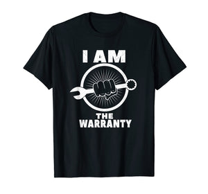 I am The Warranty - Funny mechanic shirts