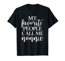 Load image into Gallery viewer, My Favorite People Call Me Nonnie T Shirt Gift for Women
