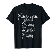 Load image into Gallery viewer, Feminism is my Second Favorite F-word Shirt Funny Feminist
