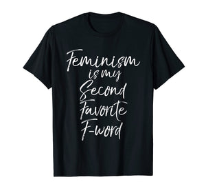 Feminism is my Second Favorite F-word Shirt Funny Feminist