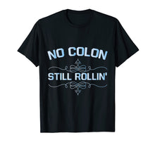 Load image into Gallery viewer, Colon Cancer No Colon Still Rollin T-Shirt
