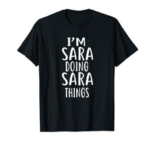Load image into Gallery viewer, I&#39;m Sara Doing Sara Things T-shirt First Name T-Shirt
