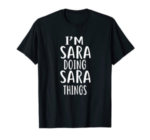 I'm Sara Doing Sara Things T-shirt First Name T-Shirt