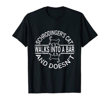 Load image into Gallery viewer, Schrodinger&#39;s Cat Walk into bar Tshirt and doesn&#39;t shirt
