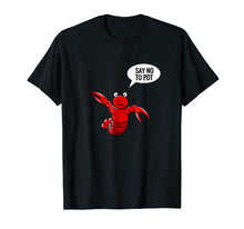 Load image into Gallery viewer, Lobster shirt craw fish crayfish funny say no to pot shirt
