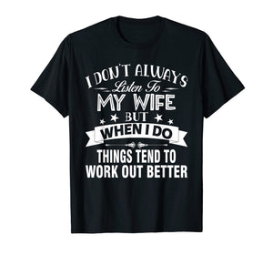 I Don't Always Listen To My Wife - T-shirt