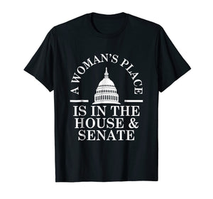 A Woman's Place is in the House and Senate T-Shirt