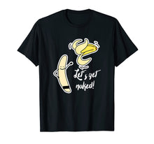 Load image into Gallery viewer, Let&#39;s Get Naked Banana Funny T-Shirt
