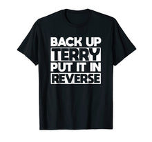 Load image into Gallery viewer, back up terry put it in reverse t shirt
