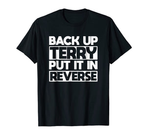back up terry put it in reverse t shirt