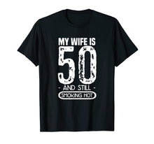 Load image into Gallery viewer, Mens 50th Birthday T Shirt - My Wife Is 50 And Still Smoking Hot
