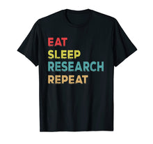 Load image into Gallery viewer, Researcher Gift, Eat Sleep Research Repeat Tshirt

