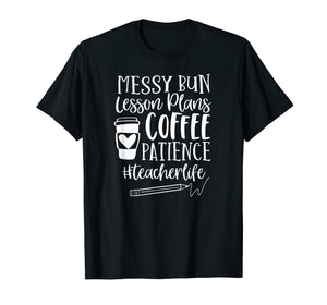Messy Bun Lesson Plans Patience #teacherlife teacher T Shirt