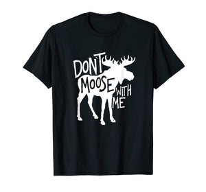 Don't Moose With Me T-Shirt