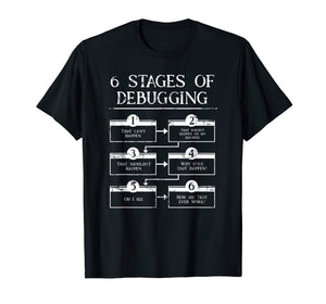 6 Stages Of Debugging Computer Programming Geek Nerd T-Shirt