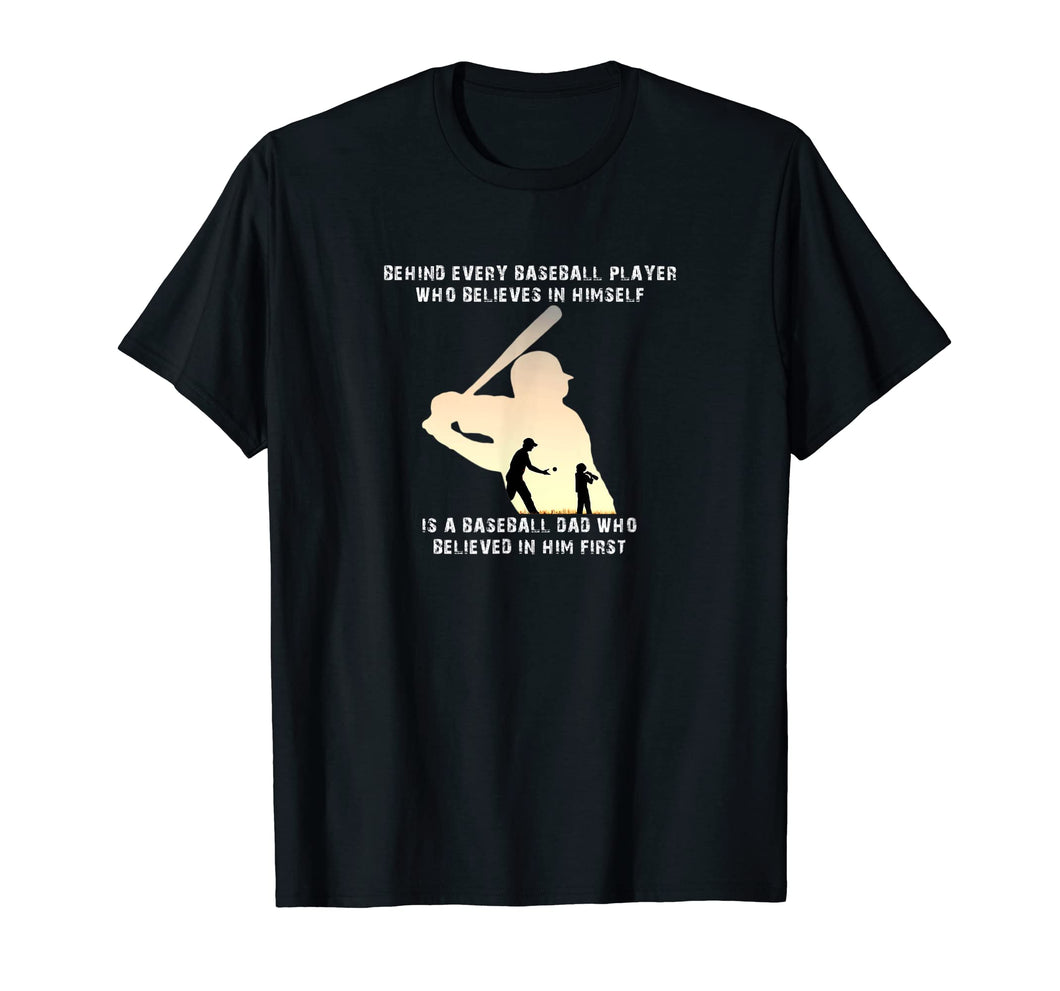 Mens Behind Every Baseball Player Is A Dad That Believes T-Shirt