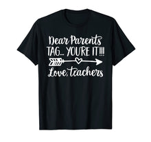 Load image into Gallery viewer, Dear Parents Tag You&#39;re It Love Teacher Funny T-Shirt Gift
