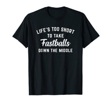 Load image into Gallery viewer, Life&#39;s Too Short To Take Fastballs Down The Middle T-shirt
