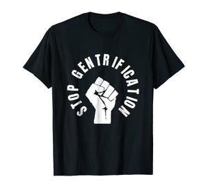 Stop Gentrification Shirts - protest social justice tees