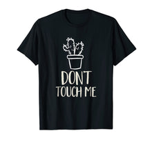 Load image into Gallery viewer, Don&#39;t Touch Me Funny Succulent Cactus Spiny Humor T-Shirt
