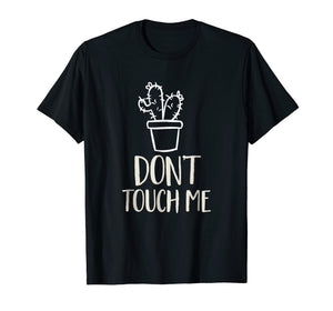 Don't Touch Me Funny Succulent Cactus Spiny Humor T-Shirt