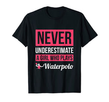 Load image into Gallery viewer, Never Underestimate A Girl Who Plays Waterpolo T-Shirt Women
