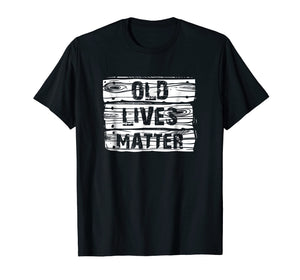 Old Lives Matter T Shirt Birthday Gifts Men Women 40th 50th