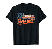 Load image into Gallery viewer, RV There Yet T-Shirt For Happy Campers Gift Novelty Roadtrip
