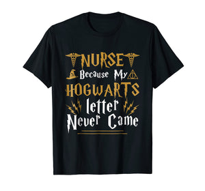Cool Nurse T-shirts Because My Letter Never Came