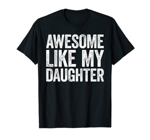 Awesome Like My Daughter T-Shirt Parents' Day Gift