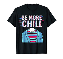 Load image into Gallery viewer, Be More Chill T-Shirt, Chilling Tee, Relax Shirt
