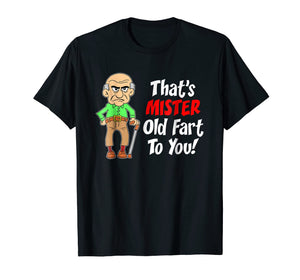 Mens That's Mister Old Fart To You Over The Hill Gag Gift Shirt