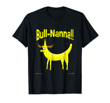 Load image into Gallery viewer, Bull-Nanna!! Novelty T-Shirt

