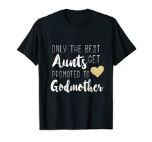 Load image into Gallery viewer, Only the Best Aunts Get Promoted to Godmother Heart T shirt
