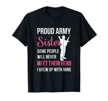 Load image into Gallery viewer, Proud Army Sister Some People Never Meet Their Hero T-Shirt
