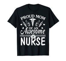 Load image into Gallery viewer, Proud Mom Of An Awesome Nurse Happy Nurse Week Day Shirt

