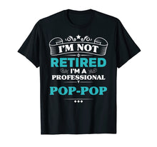 Load image into Gallery viewer, Mens I&#39;m Not Retired Professional Pop-Pop Grandpa Funny Tshirt
