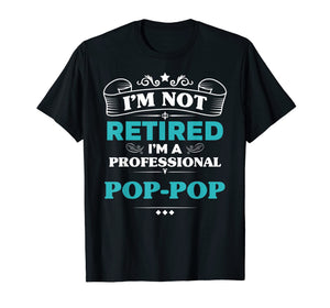 Mens I'm Not Retired Professional Pop-Pop Grandpa Funny Tshirt
