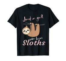 Load image into Gallery viewer, Just a girl who loves sloths t-shirt gift - Sloth fan girls
