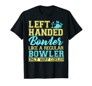 Bowling Left Handed T-shirt Bowler Funny Team Gift Leftie