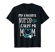Load image into Gallery viewer, RN Gift My Favorite Nurse Calls me Mom Quote Teal T-Shirt
