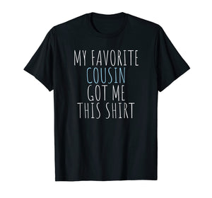 My Favorite Cousin Got Me This Shirt Funny Gift T-Shirt