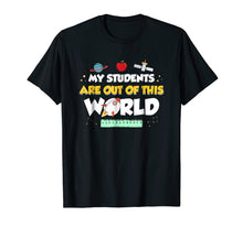 Load image into Gallery viewer, My Students Are Out Of This World Space Teacher T-Shirt
