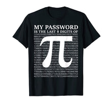 Load image into Gallery viewer, Pi Day Shirt 2019 My Password Is The Last 8 Digits Of Pi
