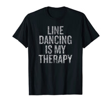 Load image into Gallery viewer, Line Dancing is my Therapy T-shirt
