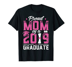 Proud Mom Of A Class Of 2019 Graduate TShirt Graduation Gift