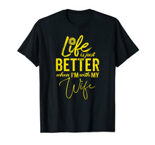 Load image into Gallery viewer, Life Is Just Better When I&#39;m With My Wife Gift T-Shirt YL
