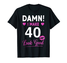 Load image into Gallery viewer, Damn, I Make 40 Look Good Funny 40th Birthday Tshirt
