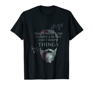 Mens That's What I Do I Grow Beard And I Know Things T-Shirt Gift